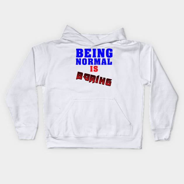 Being normal is boring Kids Hoodie by malkoala